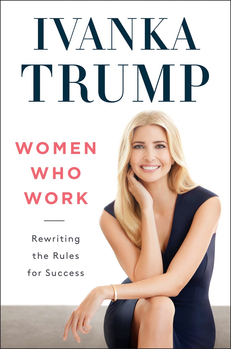 An Exclusive Excerpt from Ivanka Trump’s New Book, ‘Women Who Work’