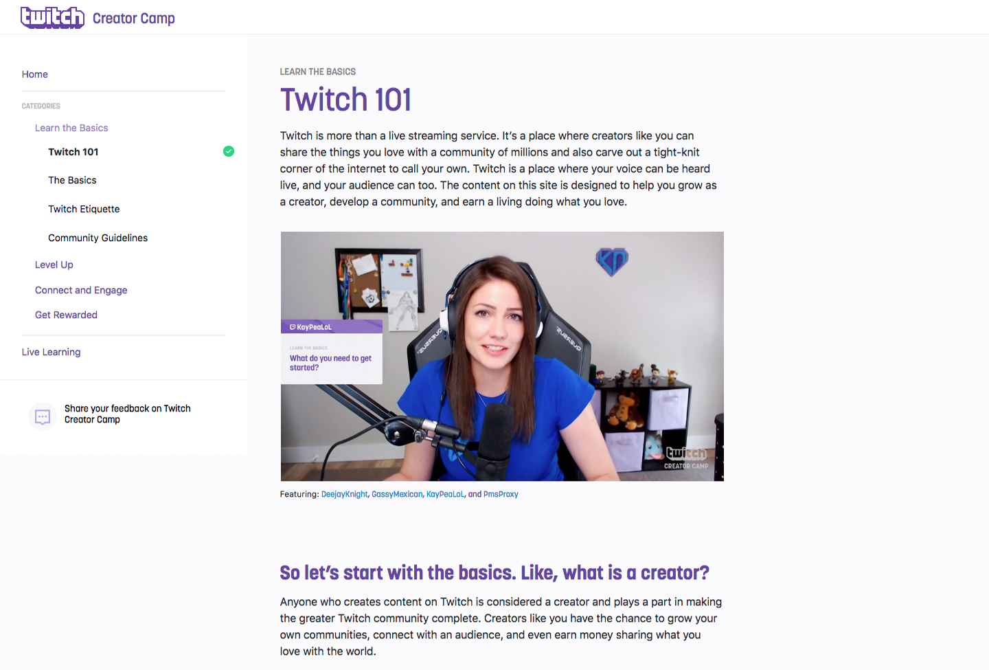 Articles, like Twitch 101, help new streamers get up to speed on the fundamentals. There’s content for more experienced affiliates and partners too, like ways to improve earnings or learn from channel analytics.